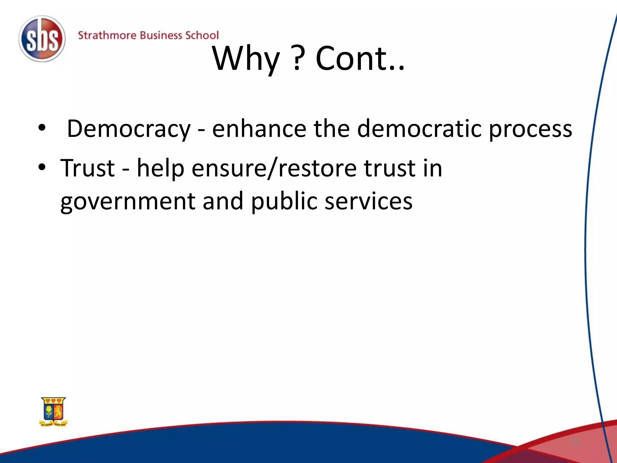 Why ? Cont..
• Democracy - enhance the democratic process
• Trust - help ensure/restore trust in
government and public services
25
 
