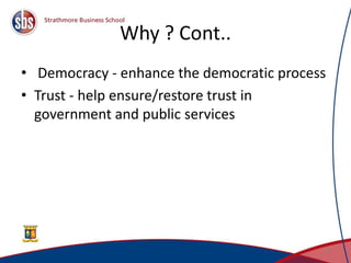 Why ? Cont..
• Democracy - enhance the democratic process
• Trust - help ensure/restore trust in
government and public services
25
 