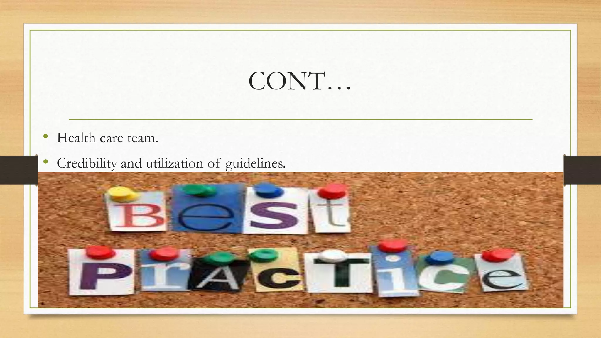 CONT…
• Health care team.
• Credibility and utilization of guidelines.
 