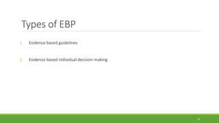 Types of EBP
1. Evidence based guidelines
2. Evidence based individual decision making
19
 