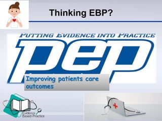 Thinking EBP?
Improving patients care
outcomes
 