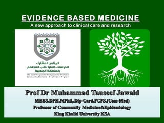EVIDENCE BASED MEDICINEEVIDENCE BASED MEDICINE
A new approach to clinical care and researchA new approach to clinical care and research
 