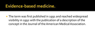  The term was first published in 1991 and reached widespread
visibility in 1992 with the publication of a description of the
concept in the Journal of theAmerican MedicalAssociation.
 