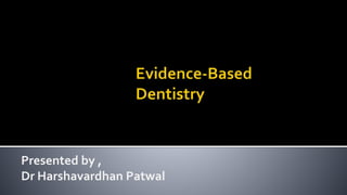 Presented by ,
Dr Harshavardhan Patwal
 