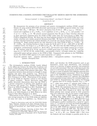 arXiv:1404.6540v2[astro-ph.GA]16Feb2015 Accepted by the ApJ
Preprint typeset using LATEX style emulateapj v. 05/12/14
EVIDENCE FOR A MASSIVE, EXTENDED CIRCUMGALACTIC MEDIUM AROUND THE ANDROMEDA
GALAXY1
Nicolas Lehner2
, J. Christopher Howk2
, and Bart P. Wakker3
Accepted by the ApJ
ABSTRACT
We demonstrate the presence of an extended and massive circumgalactic medium (CGM) around
Messier 31 using archival HST COS ultraviolet spectroscopy of 18 QSOs projected within two virial
radii of M31 (Rvir = 300 kpc). We detect absorption from Si III at −300 ∼< vLSR ∼< −150 km s−1
toward all 3 sightlines at R ∼< 0.2Rvir, 3 of 4 sightlines at 0.8 ∼< R/Rvir ∼< 1.1, and possibly 1 of
11 at 1.1 < R/Rvir ∼< 1.8. We present several arguments that the gas at these velocities observed
in these directions originates from the CGM of M31 rather than the Local Group or Milky Way
CGM or Magellanic Stream. We show that the dwarf galaxies located in the CGM of M31 have very
similar velocities over similar projected distances from M31. We ﬁnd a non-trivial relationship only
at these velocities between the column densities (N) of all the ions and R, whereby N decreases with
increasing R. Singly ionized species are only detected in the inner CGM of M31 at < 0.2Rvir. At
R < 0.8Rvir, the covering fraction is close to unity for Si III and C IV (fc ∼ 60%–97% at the 90%
conﬁdence level), but drops to fc ∼< 10–20% at R ∼> Rvir. We show that the M31 CGM gas is bound,
multiphase, predominantly ionized (i.e., H II ≫ H I), and becomes more highly ionized gas at larger
R. We estimate using Si II, Si III, and Si IV a CGM metal mass of at least 2 × 106
M⊙ and gas
mass of ∼> 3 × 109
(Z⊙/Z) M⊙ within 0.2Rvir, and possibly a factor ∼10 larger within Rvir, implying
substantial metal and gas masses in the CGM of M31. Compared with galaxies in the COS-Halos
survey, the CGM of M31 appears to be quite typical for a L∗
galaxy.
Keywords: galaxies: halos — galaxies: individual (M31) — intergalactic medium — Local Group —
quasars: absorption lines
1. INTRODUCTION
The circumgalactic medium (CGM), loosely deﬁned
as the diﬀuse gas between the thick disk of galaxies and
about a virial radius of galaxies is the scene where large-
scale inﬂow and outﬂow from galaxies takes place. The
competition between these processes is thought to shape
galaxies and drive their evolution (e.g., Kereˇs et al.
2005; Dekel & Birnboim 2006; Faucher-Gigu`ere & Kereˇs
2011; Putman et al. 2012). Observations of the proper-
ties of the CGM are therefore critical to test theories
of galaxy evolution. Recent discoveries using high
quality ultraviolet observations show that the CGM is
a pivotal component of galaxies with signiﬁcant mass
of baryons and metals (e.g., Wakker & Savage 2009;
Chen et al. 2010; Prochaska et al. 2011; Tumlinson et al.
2011; Churchill et al. 2012; Kacprzak et al. 2012,
2014; Werk et al. 2013, 2014; Lehner et al. 2013;
Stocke et al. 2013; Peeples et al. 2014; Werk et al. 2014;
Liang & Chen 2014; Bordoloi et al. 2014).
Observations of the CGM at z > 0 typically provide
only average properties of the CGM along one sightline
(in some rare cases, 2–3 sightlines, e.g., Keeney et al.
1 Based on observations made with the NASA/ESA Hubble
Space Telescope, obtained at the Space Telescope Science In-
stitute, which is operated by the Association of Universities for
Research in Astronomy, Inc. under NASA contract No. NAS5-
26555.
2 Department of Physics, University of Notre Dame, 225
Nieuwland Science Hall, Notre Dame, IN 46556
3 Supported by NASA/NSF, aﬃliated with the Department
of Astronomy, University of Wisconsin, 475 N. Charter Street,
Madison, WI 53706
2013), and therefore the CGM properties such as gas
kinematics, metal mass distribution, and ionization
states as a function of galaxy geometry and properties
are not well constrained. One way to alleviate in part this
issue is to determine the properties of the CGM for simi-
lar type or mass of galaxies with sightlines piercing their
CGM at various impact parameters. This is the strategy
used in the COS-Halos survey (Tumlinson et al. 2013).
With a controlled sample of L∗
galaxies, the COS-Halos
survey provided strong evidence for extended highly ion-
ized CGM by demonstrating that typical star-forming
L∗
galaxies have O VI column densities NOVI ∼> 1014.3
cm−2
, while more passive L∗
galaxies show weaker or
no O VI absorption in their CGM (Tumlinson et al.
2011). While this experiment has been extremely fruit-
ful (Thom et al. 2011, 2012; Tumlinson et al. 2011, 2013;
Werk et al. 2013, 2014; Peeples et al. 2014), the COS-
Halos galaxies have enough spread in their properties
that even collectively they do not mimic a single galaxy.
With several tens of QSO sightlines going through
the Milky Way (MW) CGM (e.g., Savage et al. 2003;
Sembach et al. 2003; Wakker et al. 2003, 2012; Fox et al.
2006; Shull et al. 2009; Lehner et al. 2012), the MW
would appear a perfect candidate for a “zoom-in” experi-
ment, i.e., in which we can study the CGM along diﬀerent
sightlines of a single galaxy. However, our understand-
ing of the MW CGM has remained somewhat limited
by our position within the MW disk. The high-velocity
clouds (HVCs, clouds that have typically |vLSR| ≥ 90
km s−1
at |b| ∼> 20◦
, e.g., Wakker 2001 ) that cover
the Galactic sky were thought to possibly probe the ex-
 