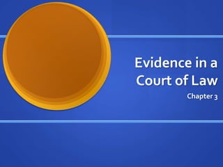 Evidence in a
Court of Law
        Chapter 3
 