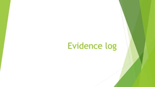 Evidence log
 
