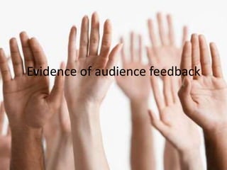 Evidence of audience feedback

 