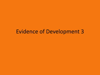 Evidence of Development 3
 