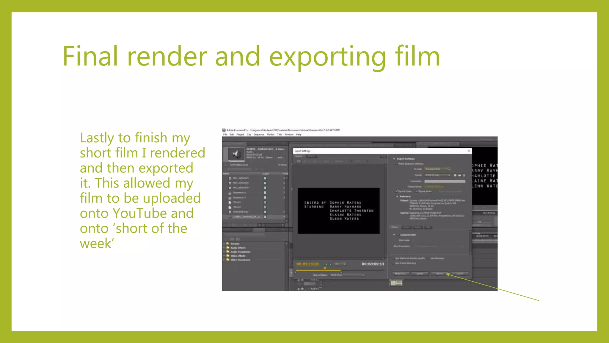 Final render and exporting film
Lastly to finish my
short film I rendered
and then exported
it. This allowed my
film to be uploaded
onto YouTube and
onto ‘short of the
week’
 