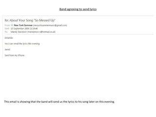 Band agreeing to send lyrics This email is showing that the band will send us the lyrics to his song later on this evening. 