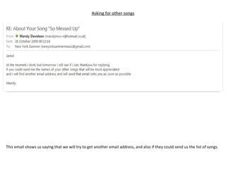 Asking for other songs This email shows us saying that we will try to get another email address, and also if they could send us the list of songs. 