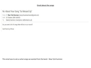 Email about the songs This email was to ask us what songs we wanted from the band – New York Summer. 