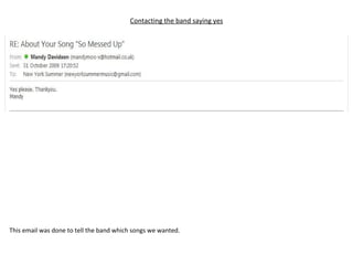 Contacting the band saying yes This email was done to tell the band which songs we wanted. 