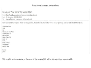 Songs being included on the album This email is sent to us giving us the name of the songs which will be going on there upcoming CD. 