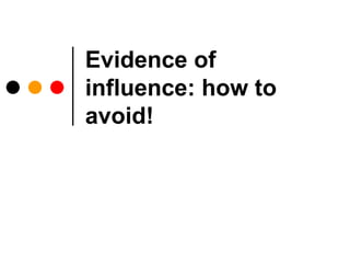 Evidence of influence: how to avoid!   