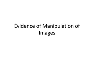 Evidence of Manipulation of
Images
 