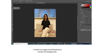 I moved my images into Photoshop to
remove the backgrounds.
 