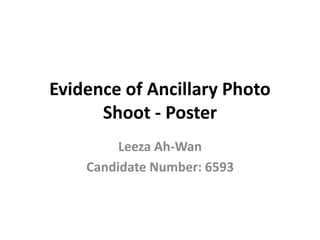 Evidence of Ancillary Photo
Shoot - Poster
Leeza Ah-Wan
Candidate Number: 6593
 