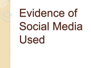 Evidence of
Social Media
Used
 