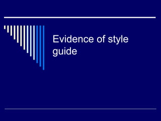 Evidence of style
guide
 