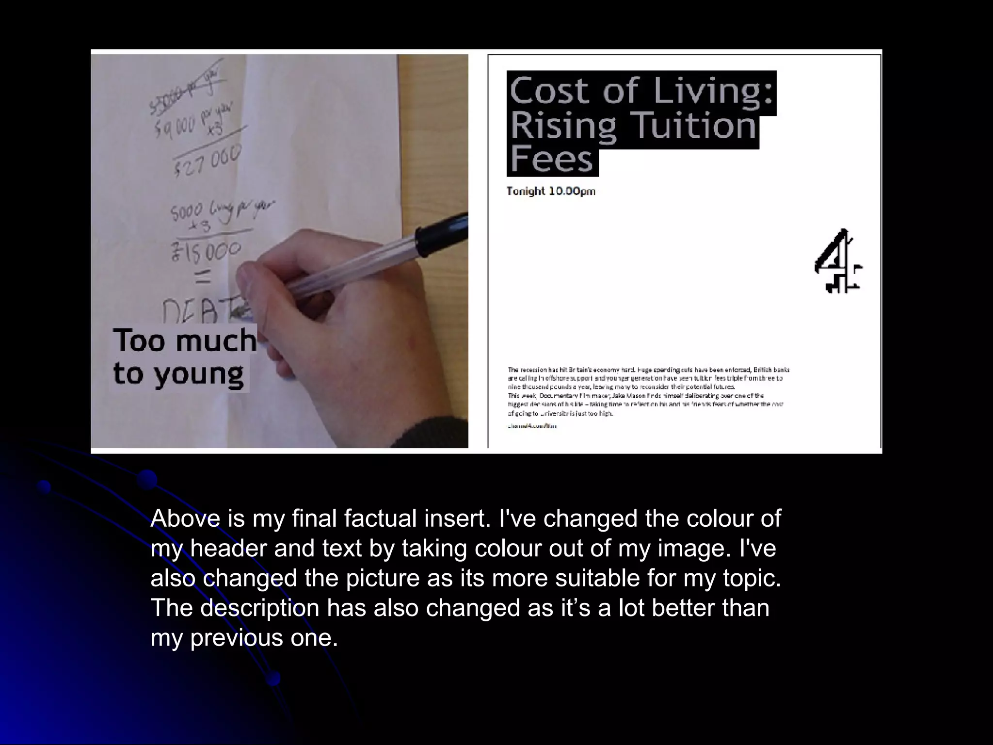 Above is my final factual insert. I've changed the colour of
my header and text by taking colour out of my image. I've
also changed the picture as its more suitable for my topic.
The description has also changed as it’s a lot better than
my previous one.
 