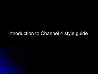 Introduction to Channel 4 style guide
 