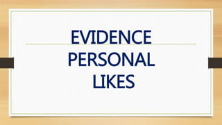 EVIDENCE
PERSONAL
LIKES
 