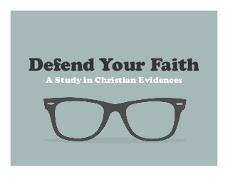 Defend Your Faith
A Study in Christian Evidences
 