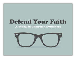 Defend Your Faith
A Study in Christian Evidences
 