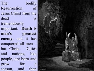 The bodily
Resurrection
of Jesus Christ
from the dead
is
tremendously
important.
 
