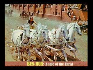 One of the most popular
books ever written, and
most successful films
ever produced,
Ben Hur,
 