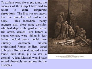 And go quickly and tell His
disciples that He is risen from
the dead, and indeed He is going
before you into Galilee; there
you will see Him. Behold I have
told you’. So they went out
quickly from the tomb with fear
and great joy, and ran to bring
His disciples word. And as they
went to tell His disciples, behold
Jesus met them, saying
‘Rejoice!’, so they came and
held Him by the feet and
worshipped Him. Then Jesus
said to them, ‘Do not be afraid.
Go and tell my brethren to go to
Galilee, and there they will see
Me.’” Matthew 28:1-10
 