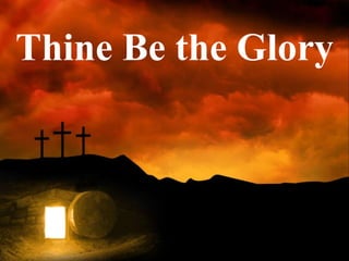 Thine Be the Glory
 