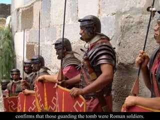 confirms that those guarding the tomb were Roman soldiers.
 