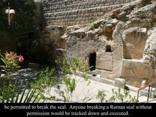 be permitted to break the seal. Anyone breaking a Roman seal without
permission would be tracked down and executed.
 