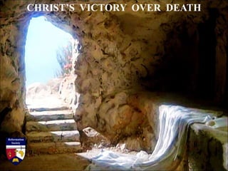 CHRIST’S VICTORY OVER DEATH
 