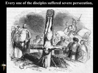 Every one of the disciples suffered severe persecution,
 