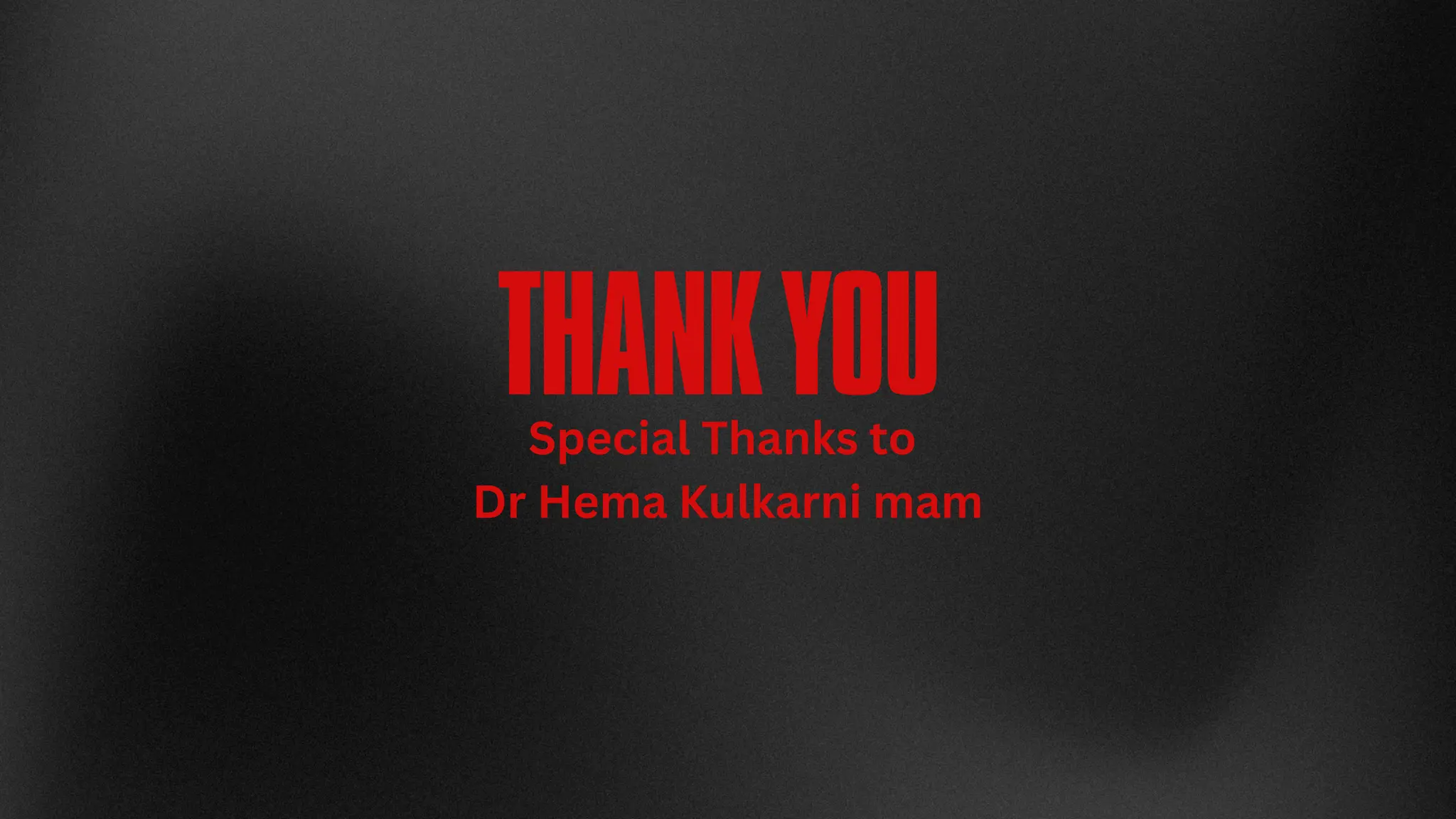 THANKYOU
Special Thanks to
Dr Hema Kulkarni mam
 
