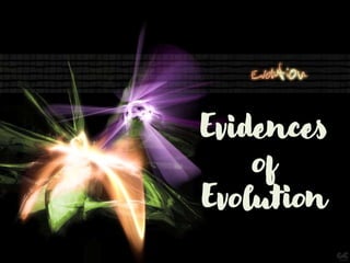 Evidences
of
Evolution
 