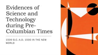 Evidences of Science and Technology during Pre-Columbian Times.pptx