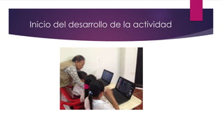Inicio del desarrollo de la actividad
 