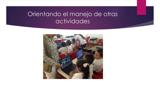 Orientando el manejo de otras
actividades
 