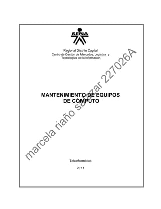 Regional Distrito Capital
   Centro de Gestión de Mercados, Logística y
          Tecnologías de la Información




MANTENIMIENTO DE EQUIPOS
      DE CÓMPUTO




                Teleinformática

                     2011
 