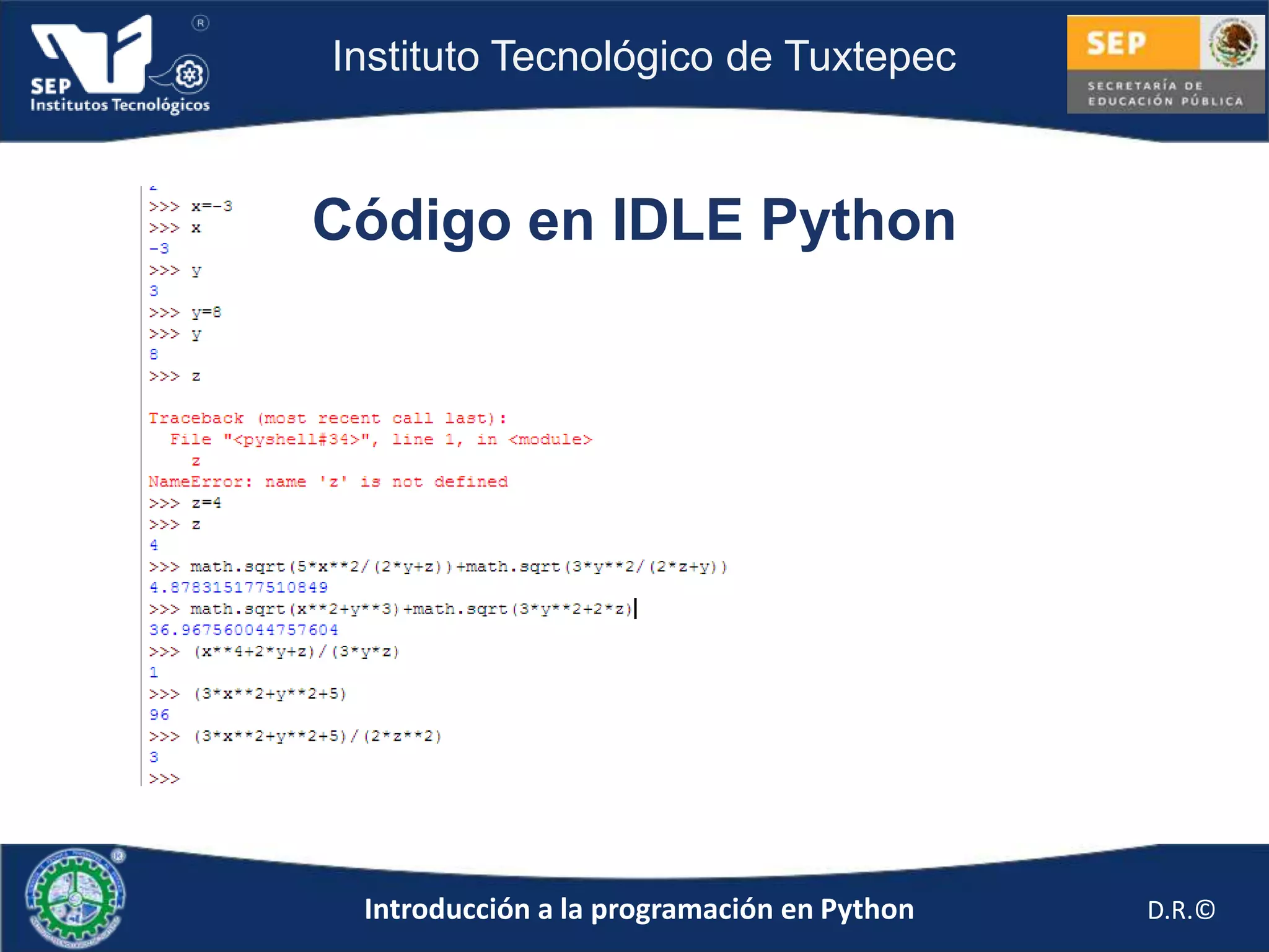 Instituto Tecnológico de Tuxtepec



Código en IDLE Python




 Introducción a la programación en Python   D.R.©
 