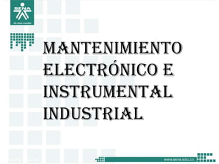 Mantenimiento
electrónico e
instrumental
industrial
 