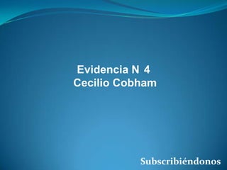 Evidencia N 4
Cecilio Cobham

Subscribiéndonos

 