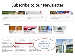 Subscribe to our Newsletter

Desliza el la
página hasta el
final y haz click en
Suscribir

 