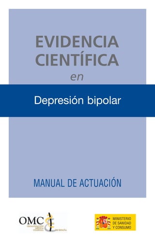 EVIDENCIA
CIENTÍFICA
       en
Depresión bipolar




MANUAL DE ACTUACIÓN
 