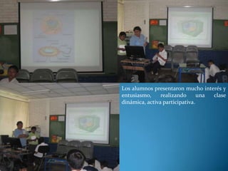 Los alumnos presentaron mucho interés y entusiasmo, realizando una clase dinámica, activa participativa.